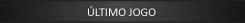&Uacute;ltimo Jogo
